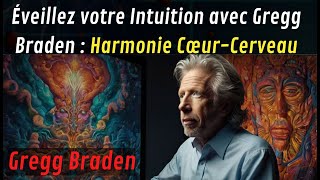 Eveiller lintuition  Harmonie Cœur et Cerveau  Gregg Braden [upl. by Nalliuq]