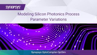 Modeling Silicon Photonics Process Parameter Variations in Synopsys OptoCompilerOptSim  Synopsys [upl. by Aser395]