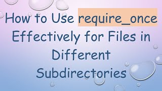 How to Use requireonce Effectively for Files in Different Subdirectories [upl. by Kira456]