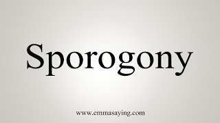 How To Say Sporogony [upl. by Rdnaskela]